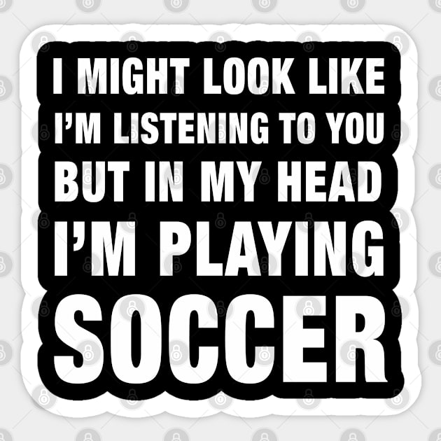 Funny I'm Playing Soccer print Sticker by merchlovers